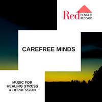 Carefree Minds - Music For Healing Stress & Depression