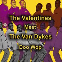 The Valentines Meet the Van Dykes Doo Wop