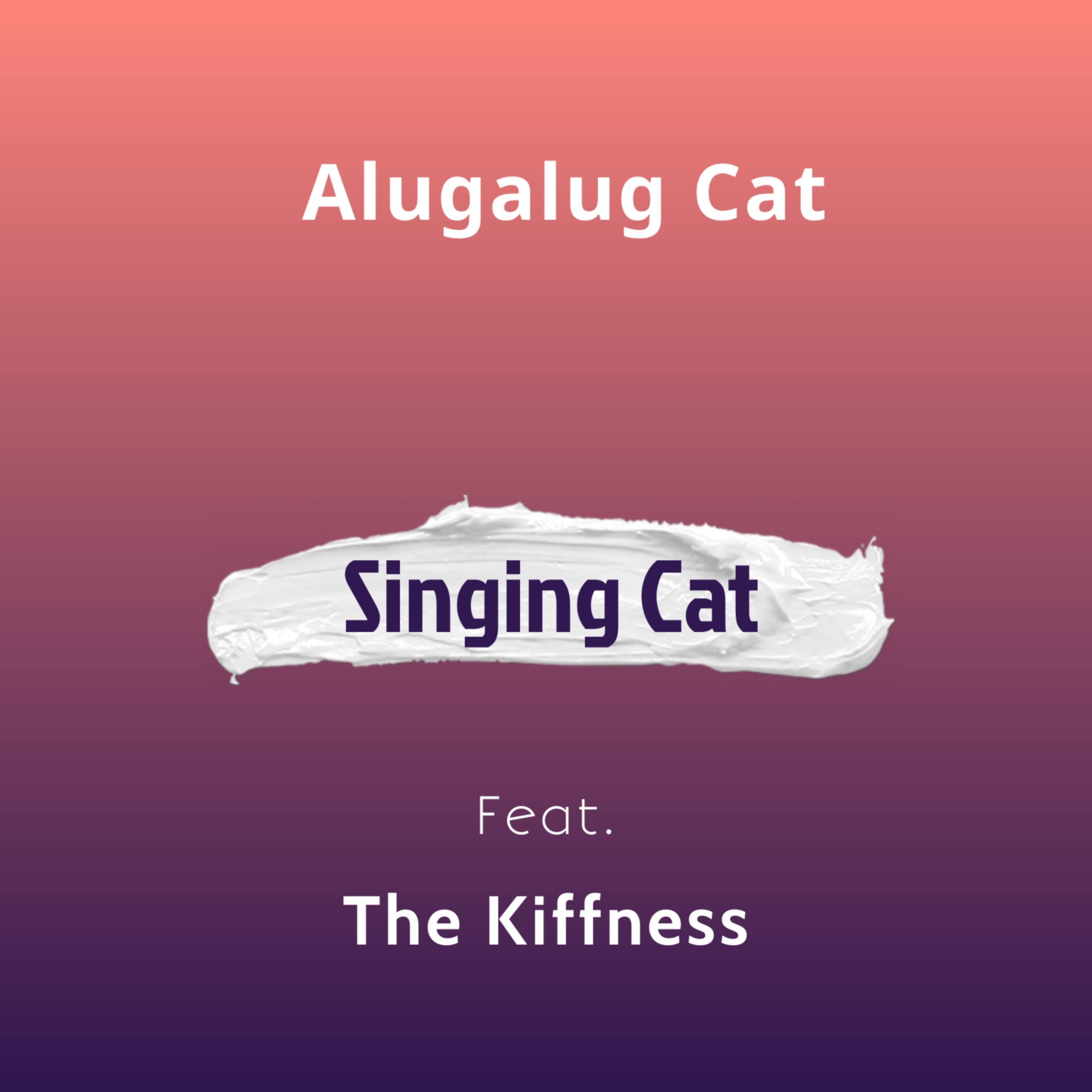 Singing Cat Alugalug Cat/The Kiffness 单曲 网易云音乐