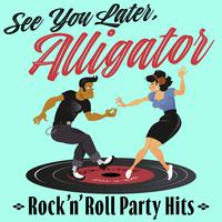 See You Later, Alligator: Rock’n’Roll Party Hits