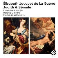 Élisabeth Jacquet de La Guerre: Judith & Sémélé