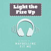 Light the Fire Up (As Heard In Maybelline Fit Me)