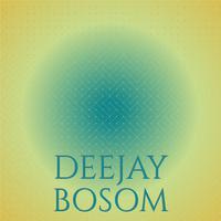 Deejay Bosom