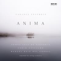 Anima: Victoria, Gesualdo and Ruiz del Corral Reworked for String Orchestra