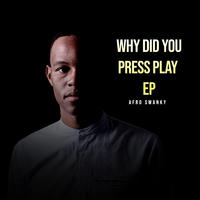 Why Did You Press Play