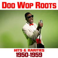 Doo Wop Roots: Hits & Rarities 1950-1959