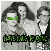 Dave Said To Rave, Vol. 10