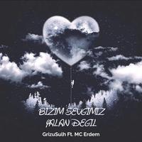 Bizim Sevgimiz Yalan Değil (feat. Grizusulh) [2007 Edition]