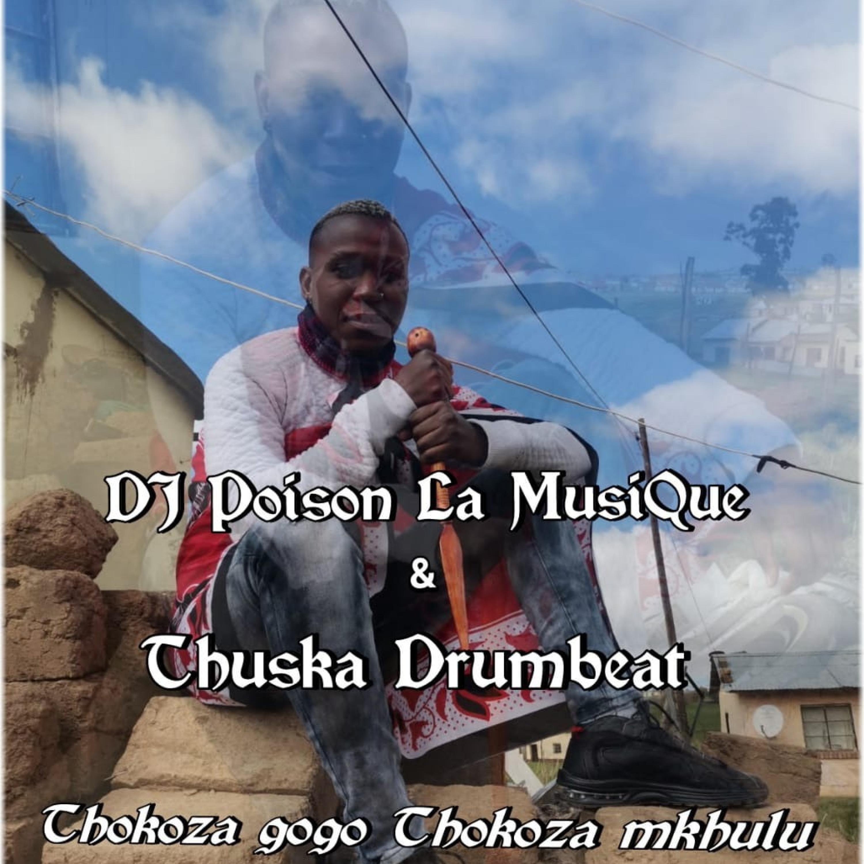 Thokoza Gogo (feat. Thuska Drumbeat & joy nele) Dj Poison la MusiQue/Thuska Drumbeat/Joy Nele