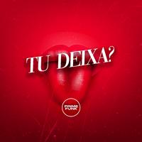 Tu Deixa ?