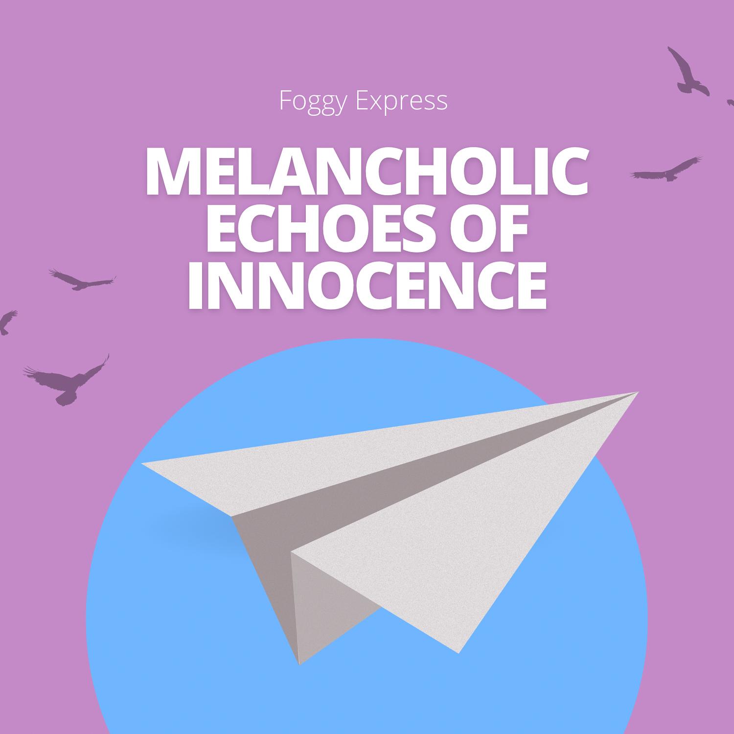 Melancholic Echoes of Innocence