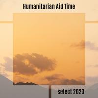 Humanitarian Aid Time Select 2023