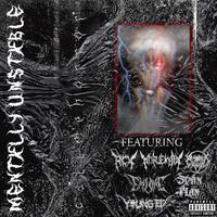 Mentxlly Unstxble (feat. RCX, Xdrjekyllx, Xander Gage, Evilone, Scan Man & Young EP)