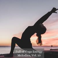 Full of Yoga Energy Melodies, Vol. 10