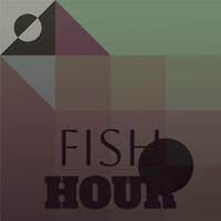 Fish Hour