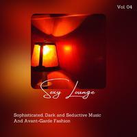 Sexy Lounge - Sophisticated, Dark And Seductive Music And Avant-Garde Fashion, Vol. 04