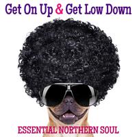 Get On Up & Get Low Down: Essential Northern Soul