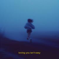 loving you isn't easy