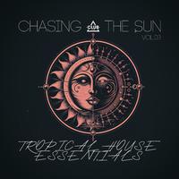 Chasing the Sun: Tropical House Essentials, Vol.03