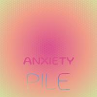 Anxiety Pile