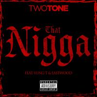 That Nigga (feat. Yung T & Eastwood) - Single