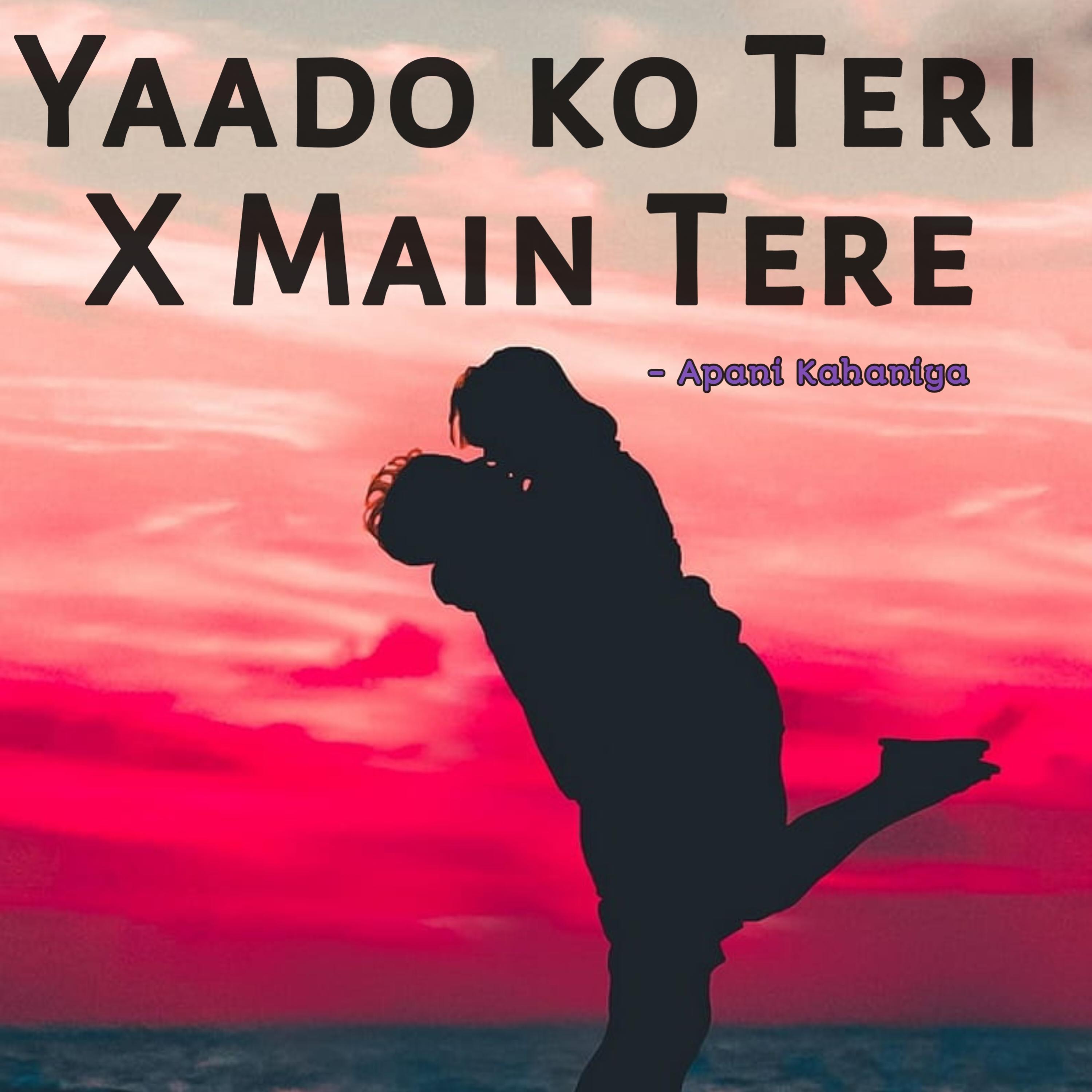 Yaado Ko Teri X Main Tere (Remix)