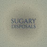 Sugary Disposals