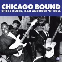 Chicago Bound: Chess Blues, R&B and Rock 'N' Roll