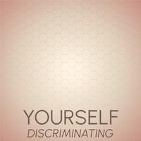 Yourself Discriminating