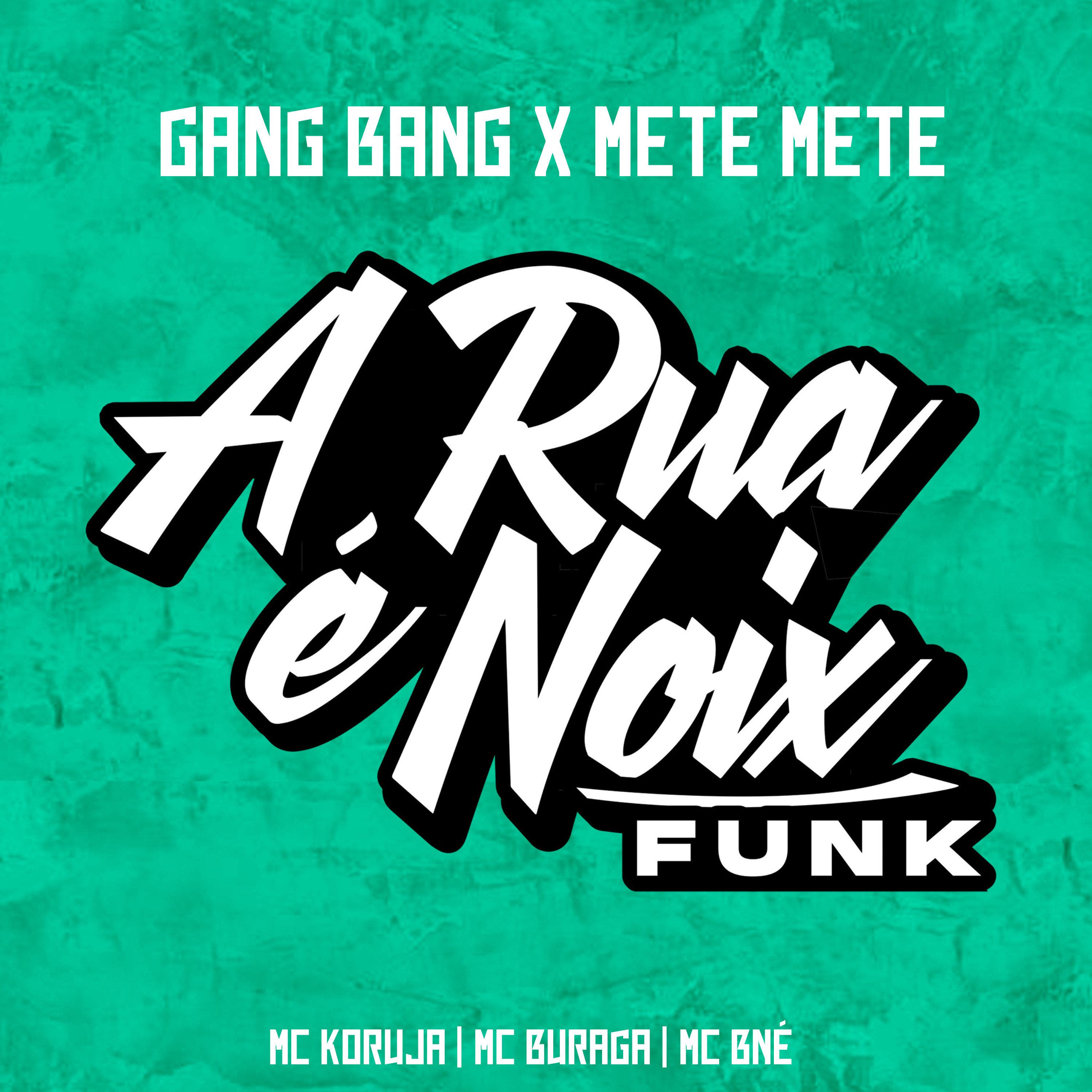 Gang Bang X Mete Mete (feat. MC Buraga, Mc Koruja & Mc Bné)