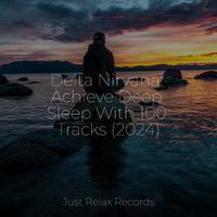 Delta Nirvana: Achieve Deep Sleep With 100 Tracks (2024)