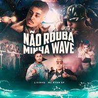 Não Rouba Minha Wave