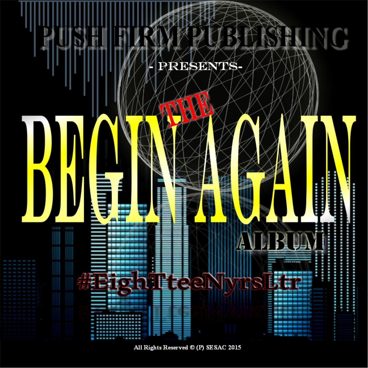 the begin again album (push firm publishing presen