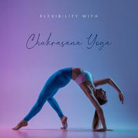 Flexibility with Chakrasana Yoga: Best Background Yoga Music