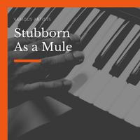 Stubborn As a Mule