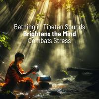 Bathing in Tibetan Sounds (Brightens the Mind, Combats Stress, Momentarily Detaches from Reality)