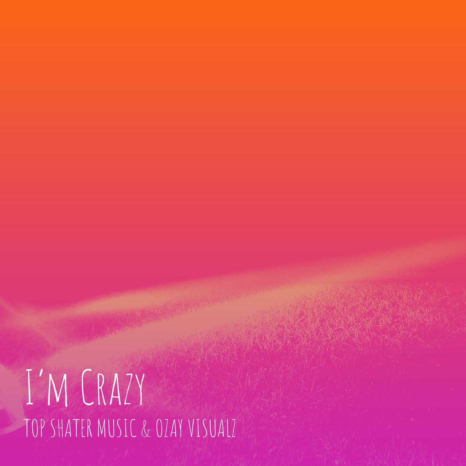 I’m Crazy