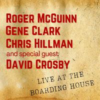 Roger McGuinn, Gene Clark, Chris Hillman & Special Guest David Crosby Live At The Boarding House