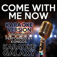 Come With Me Now (Karaoke Version)