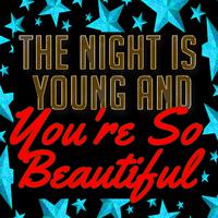 The Night Is Young and You're So Beautiful