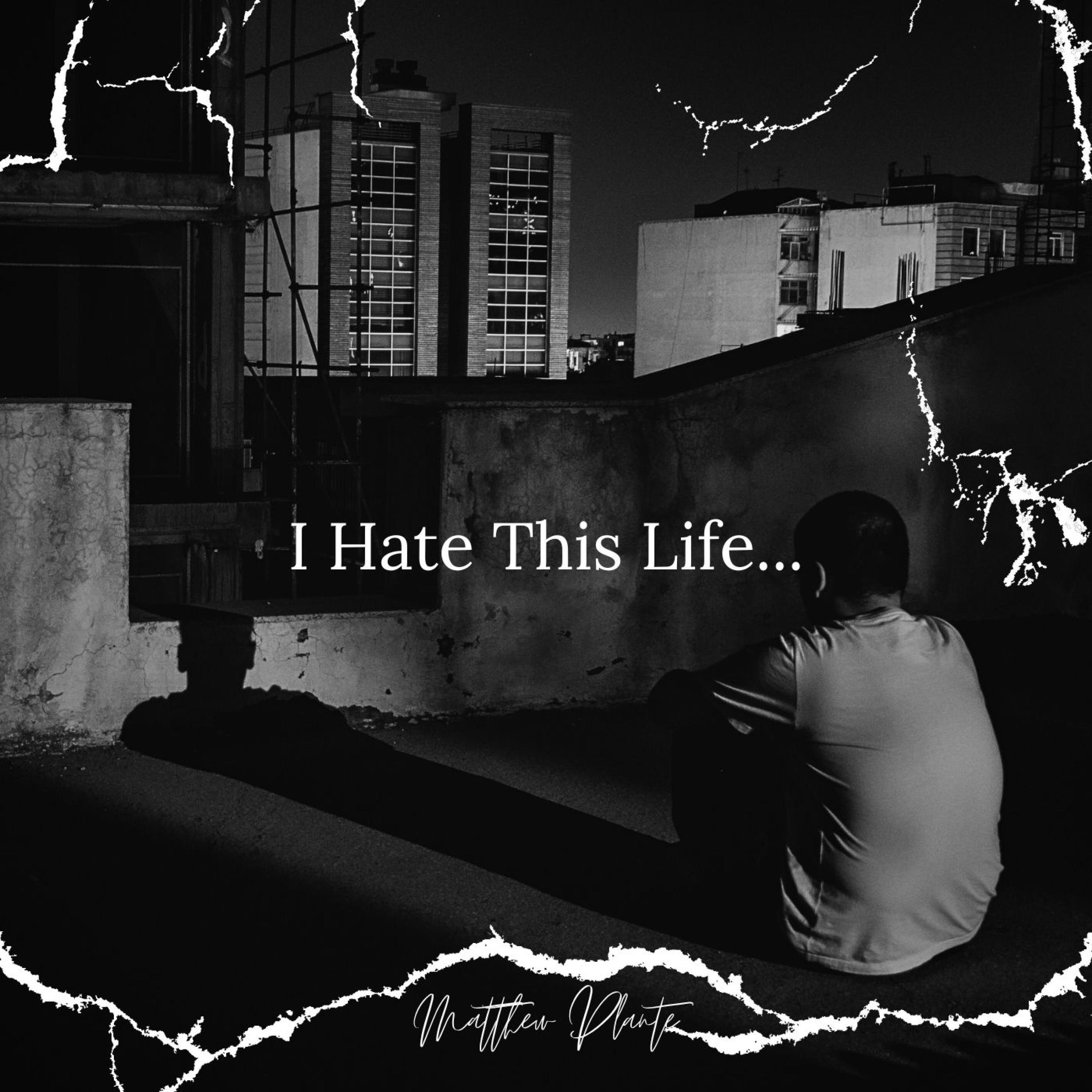 I Hate This Life... Matthew Plante 专辑 网易云音乐