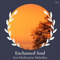 Enchanted Soul - Zen Meditation Melodies