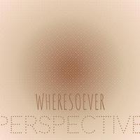 Wheresoever Perspective