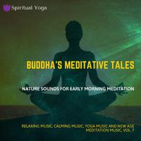 Buddha's Meditative Tales (Nature Sounds For Early Morning Meditation) (Relaxing Music, Calming Music, Yoga Music And New Age Meditation Music, Vol. 7)