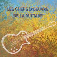 Les chefs-d'oeuvre de la guitare