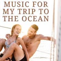 Music for My Trip to the Ocean