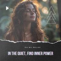 In the Quiet, Find Inner Power