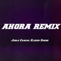 Ahora (feat. Chakal 1.4 & Eleven Sound) [Remix]