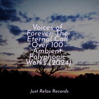 Voices of Forever: The Eternal Call Over 100 Ambient Polyphonic Works (2024)