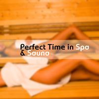 Perfect Time in Spa & Sauna – Fully Relaxing New Age Sounds for Sauna, Massage & Wellness